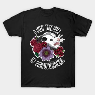 I put the fun in disfunctional - scared possum with flowers T-Shirt